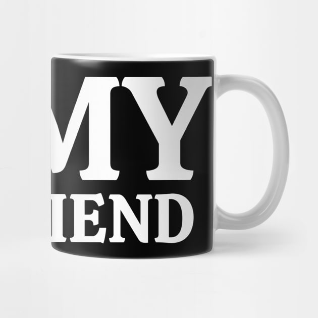 I Love My Boyfriend by Creatifly Graphic Tees
